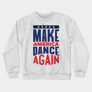 Make America Dance Again Crewneck Sweatshirt